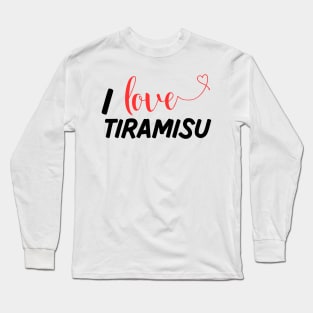 I Love Tiramisu Long Sleeve T-Shirt